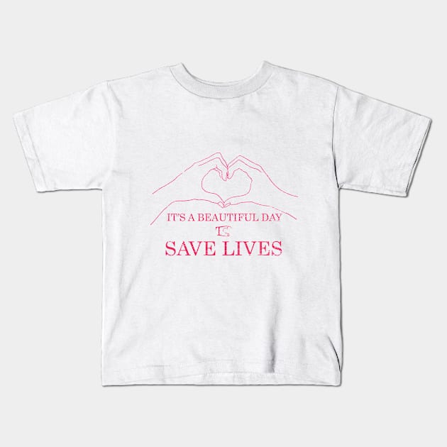 its a beautiful day to save lives Kids T-Shirt by  Berbero